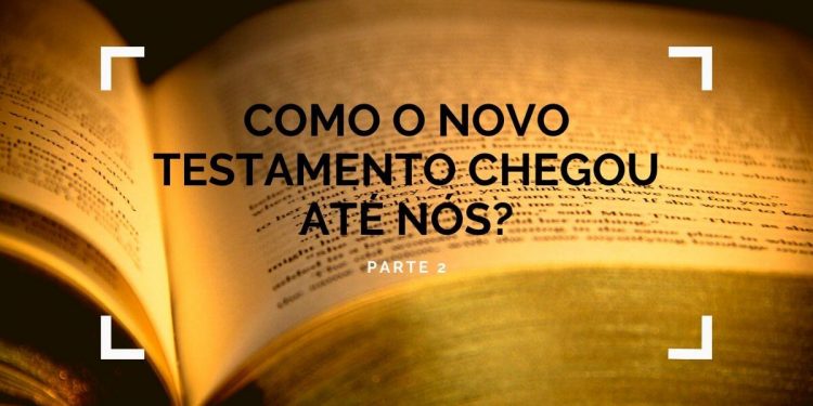 Como o Novo Testamento Chegou Até Nós? – Parte 2