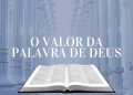 O Valor da Palavra de Deus