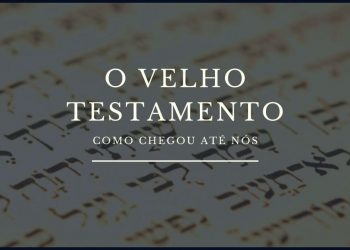 Como o Velho Testamento Chegou Até Nós