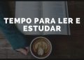 Tempo Para Ler e Estudar