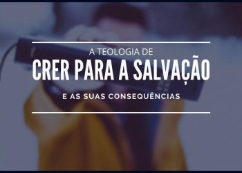 A Teologia de Crer Para a Salvação