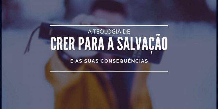 A Teologia de Crer Para a Salvação